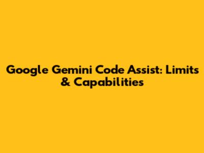 Google Gemini Code Assist: Limits & Capabilities