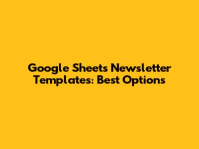 Google Sheets Newsletter Templates: Best Options