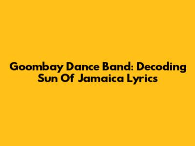 Goombay Dance Band: Decoding "Sun Of Jamaica" Lyrics