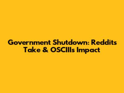 Government Shutdown: Reddit's Take & OSCIII's Impact