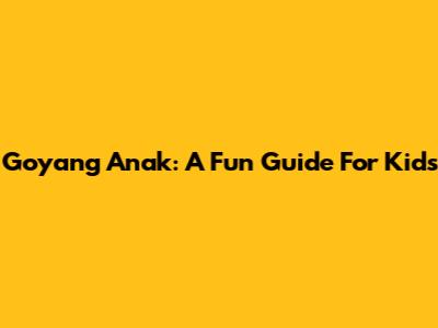 Goyang Anak: A Fun Guide For Kids