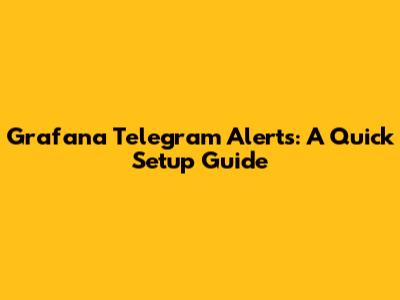 Grafana Telegram Alerts: A Quick Setup Guide