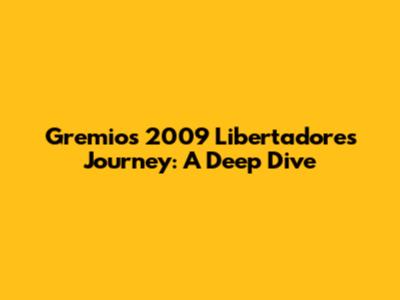 Gremio's 2009 Libertadores Journey: A Deep Dive