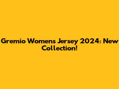 Gremio Women's Jersey 2024: New Collection!