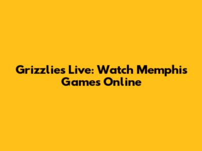 Grizzlies Live: Watch Memphis Games Online