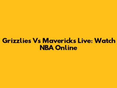 Grizzlies Vs Mavericks Live: Watch NBA Online