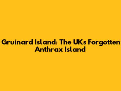 Gruinard Island: The UK's Forgotten Anthrax Island