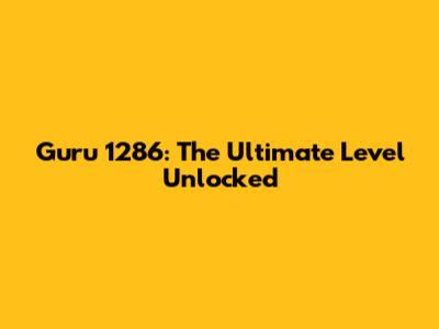 Guru 1286: The Ultimate Level Unlocked