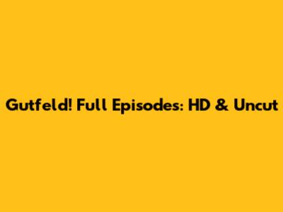 Gutfeld! Full Episodes: HD & Uncut