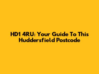 HD1 4RU: Your Guide To This Huddersfield Postcode
