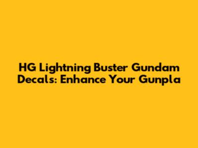 HG Lightning Buster Gundam Decals: Enhance Your Gunpla