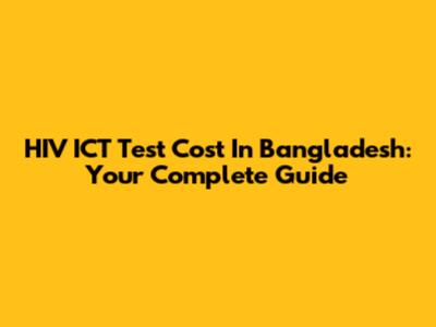 HIV ICT Test Cost In Bangladesh: Your Complete Guide
