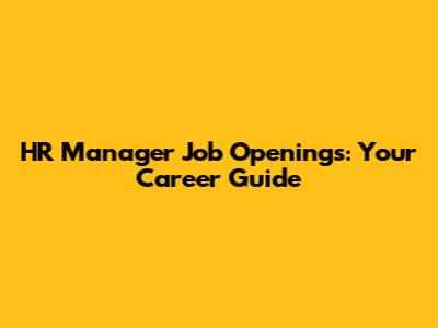 HR Manager Job Openings: Your Career Guide