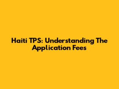 Haiti TPS: Understanding The Application Fees