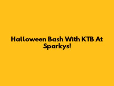 Halloween Bash With KTB At Sparky's!