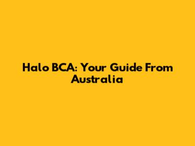 Halo BCA: Your Guide From Australia