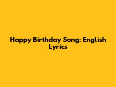 Happy Birthday Song: English Lyrics