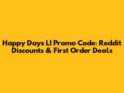 Happy Days LI Promo Code: Reddit Discounts & First Order Deals