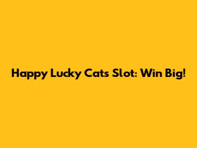 Happy Lucky Cats Slot: Win Big!