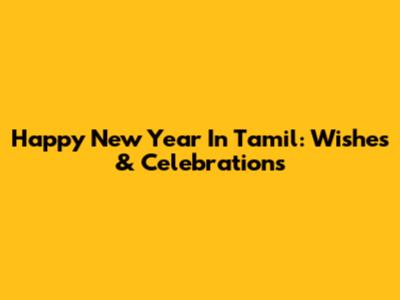 Happy New Year In Tamil: Wishes & Celebrations