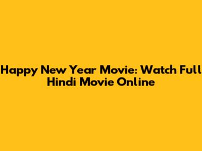Happy New Year Movie: Watch Full Hindi Movie Online