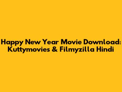 Happy New Year Movie Download: Kuttymovies & Filmyzilla Hindi