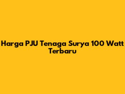 Harga PJU Tenaga Surya 100 Watt Terbaru
