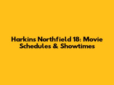 Harkins Northfield 18: Movie Schedules & Showtimes