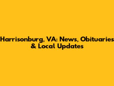 Harrisonburg, VA: News, Obituaries & Local Updates
