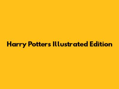 Harry Potter's Illustrated Edition