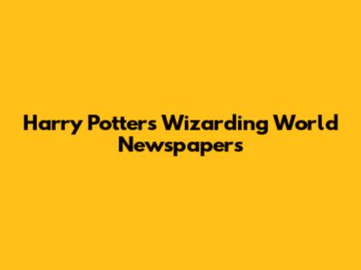 Harry Potter's Wizarding World Newspapers