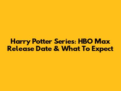 Harry Potter Series: HBO Max Release Date & What To Expect