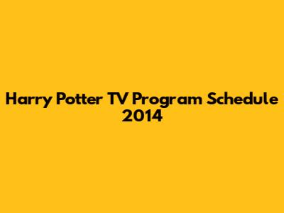 Harry Potter TV Program Schedule 2014