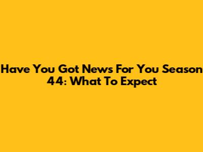 Have You Got News For You Season 44: What To Expect
