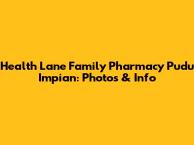 Health Lane Family Pharmacy Pudu Impian: Photos & Info