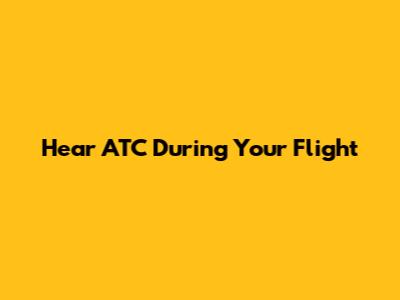 Hear ATC During Your Flight
