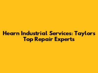 Hearn Industrial Services: Taylor's Top Repair Experts