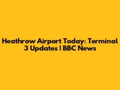 Heathrow Airport Today: Terminal 3 Updates | BBC News