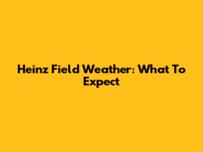 Heinz Field Weather: What To Expect