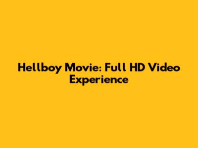 Hellboy Movie: Full HD Video Experience