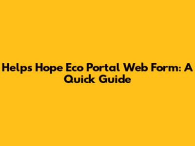 Helps Hope Eco Portal Web Form: A Quick Guide