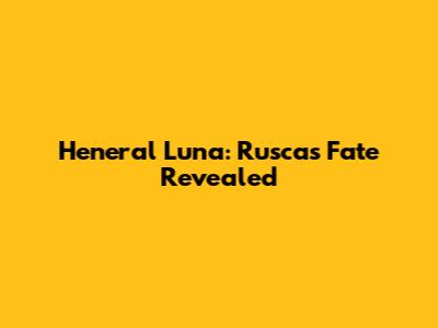 Heneral Luna: Rusca's Fate Revealed