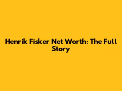 Henrik Fisker Net Worth: The Full Story