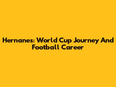 Hernanes: World Cup Journey And Football Career