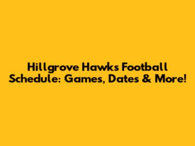 Hillgrove Hawks Football Schedule: Games, Dates & More!