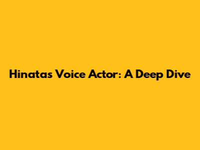 Hinata's Voice Actor: A Deep Dive