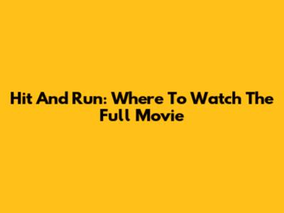 Hit And Run: Where To Watch The Full Movie