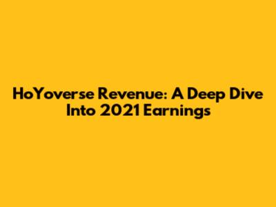 HoYoverse Revenue: A Deep Dive Into 2021 Earnings