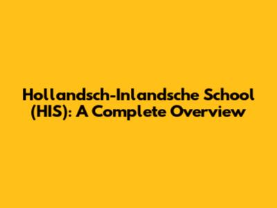 Hollandsch-Inlandsche School (HIS): A Complete Overview
