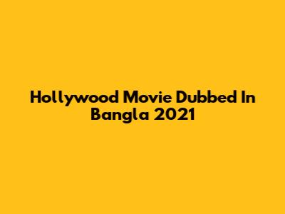 Hollywood Movie Dubbed In Bangla 2021